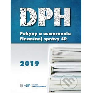 DPH - Pokyny a usmernenia Finančnej správy 2019 - Akadémia daňových poradcov