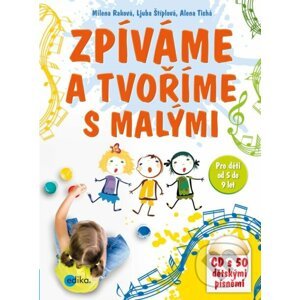 E-kniha Zpíváme a tvoříme s malými - Milena Raková, Ljuba Štíplová, Alena Tichá