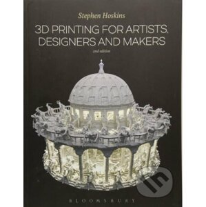 3D Printing for Artists, Designers and Makers - Stephen Hoskins