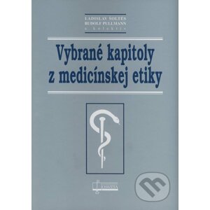 Vybrané kapitoly z medicínskej etiky - Ladislav Šoltés, Rudolf Pullmann a kol.
