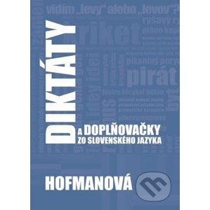 Diktáty a doplňovačky zo slovenského jazyka - Alena Hofmanová