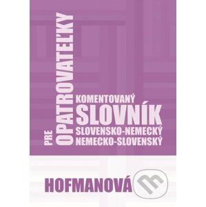 Komentovaný slovensko-nemecký a nemecko-slovenský slovník pre opatrovateľky - Alena Hofmanová