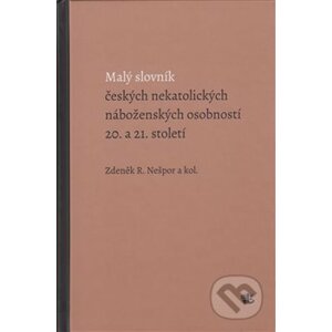 Malý slovník českých nekatolických náboženských osobností 20. a 21. století - Zdeněk R. Nešpor