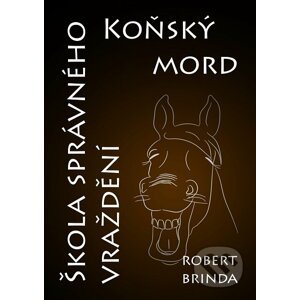 E-kniha Koňský mord / Škola správného vraždění - Robert Brinda