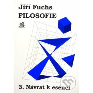 Filosofie 3. - Návrat k esenci - Jiří Fuchs