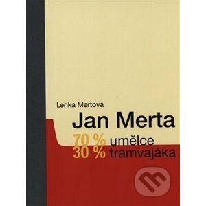 Jan Merta – 70 % umělce, 30 % tramvajáka - Lenka Mertová