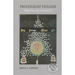 Procesuální teologie - Bruce G. Epperly