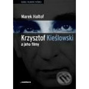 Krzystof Kieslowski a jeho filmy - Marek Haltof