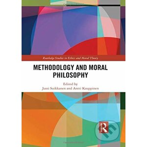 Methodology and Moral Philosophy - Jussi Suikkanen, Antti Kauppinen
