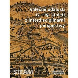 Válečné události 17.–19. století z interdisciplinární perspektivy - Milan Sýkora, Václav Matoušek