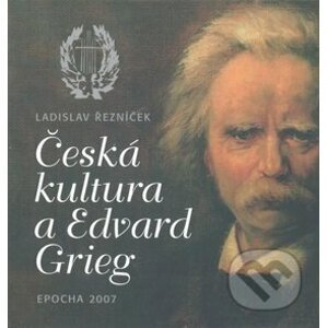 Česká kultura a Edvard Grieg - Ladislav Řezníček