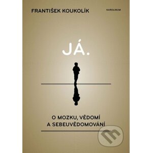 E-kniha Já. O mozku, vědomí a sebeuvědomování - František Koukolík