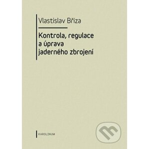E-kniha Kontrola, regulace a úprava jaderného zbrojení - Vlastislav Bříza