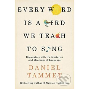 Every Word is a Bird We Teach to Sing - Daniel Tammet