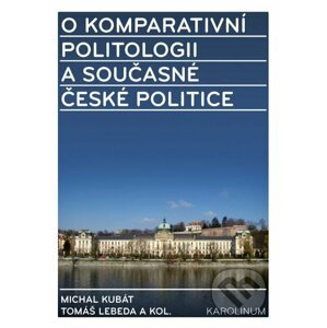 E-kniha O komparativní politologii a současné české politice - Michal Kubát, Tomáš Lebeda a kolektív