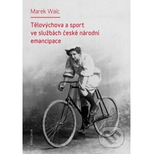 E-kniha Tělovýchova a sport ve službách české národní emancipace - Marek Waic