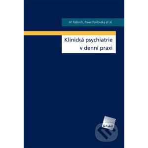 E-kniha Klinická psychiatrie v denní praxi - Jiří Raboch, Pavel Pavlovský a kol.