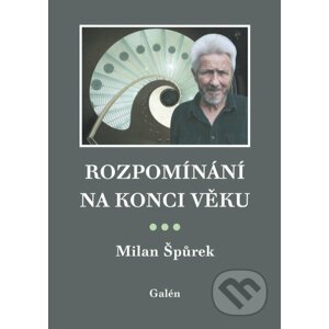 E-kniha Rozpomínání na konci věku - Milan Špůrek