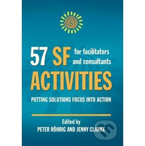 57 SF Activities for Facilitators and Consultants - Peter Röhrig, Jenny Clarke