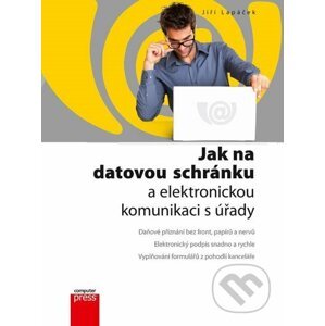 E-kniha Jak na datovou schránku a elektronickou komunikaci s úřady - Jiří Lapáček