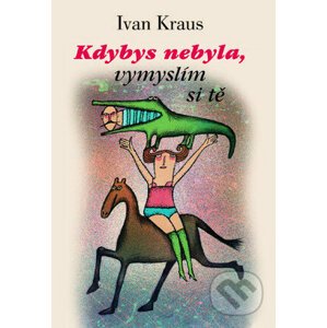 E-kniha Kdybys nebyla, vymyslím si tě - Ivan Kraus