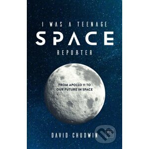 I Was a Teenage Space Reporter - David Chudwin