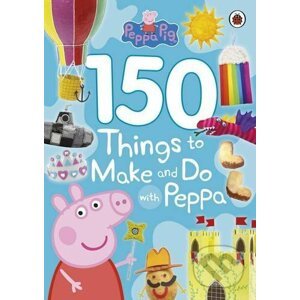 Peppa Pig: 150 Things to Make and Do with Peppa - Ladybird Books
