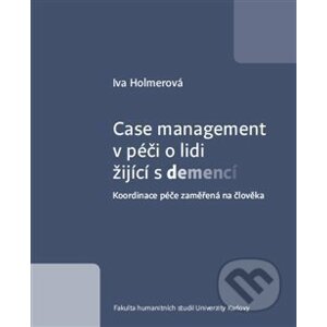 Case management v péči o lidi žijící s demencí - Iva Holmerová