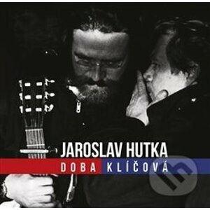 Jaroslav Hutka: Doba klíčová - Jaroslav Hutka