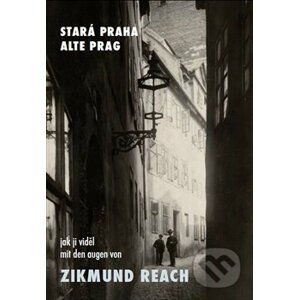 Stará Praha jak ji viděl Zikmund Reach - Vladimír Filip