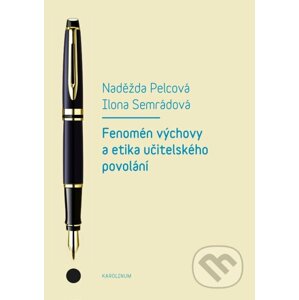 E-kniha Fenomén výchovy a etika učitelského povolání - Naděžda Pelcová, Ilona Semrádová