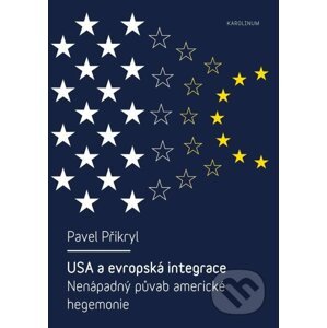 E-kniha USA a evropská integrace Nenápadný půvab americké hegemonie - Pavel Přikryl