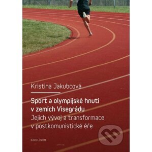 E-kniha Sport a olympijské hnutí v zemích Visegrádu a jejich transformace v postkomunistické éře - Kristina Jakubcová