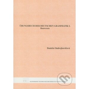 Übungsbuch der deutschen Grammatik I. - Daniela Ondrejkovičová
