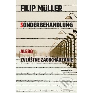 Sonderbehandlung alebo zvláštne zaobchádzanie - Filip Müller