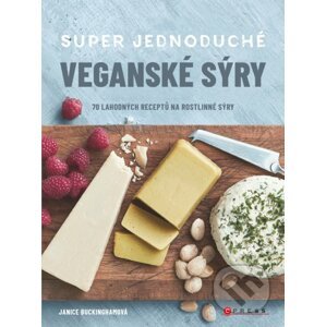 Super jednoduché veganské sýry - Janice Buckingham