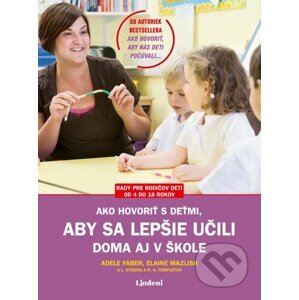Ako hovoriť s deťmi, aby sa lepšie učili - Adele Faber, Elaine Mazlish