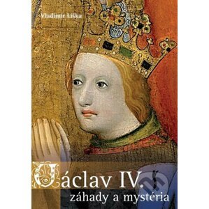Václav IV. - záhady a mysteria - Vladimír Liška