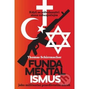 Fundamentalismus jako militantní pravdivostní nárok - Thomas Schirrmacher