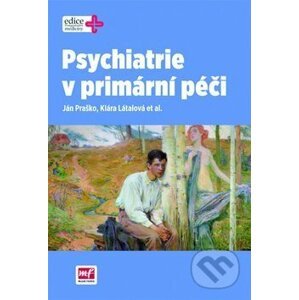 Psychiatrie v primární péči - Ján Praško, Klára Látalová