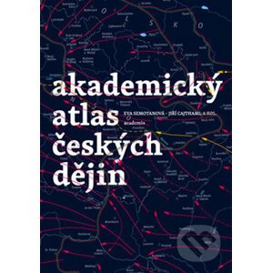 Akademický atlas českých dějin - Eva Semotanová, Jiří Cajthaml