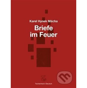 Briefe im Feuer / Dopisy v ohni - Karel Hynek Mácha, Josefine Schlepitzka (ilustrácie)