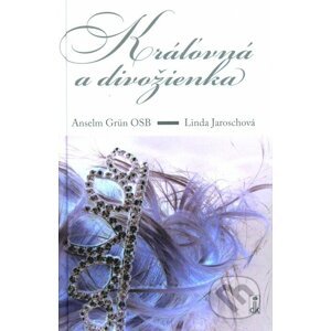 Kráľovná a divožienka - Anselm Grün, Linda Jaroschová