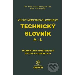 Veľký nemecko-slovenský technický slovník: časť A - L - Ana Krenčeyová, Ivan Krenčey