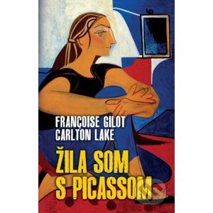 Žila som s Picassom - Francoise Gilot, Carlton Lake