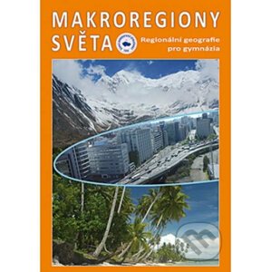 Makroregiony světa - Regionální geografie pro gymnázia - Kolektiv autorů