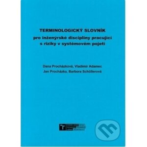 Terminologický slovník pro inženýrské disciplíny pracující s riziky v systémovém pojetí - Dana Procházková