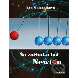 Na začiatku bol Newton - Eva Majerníková