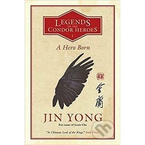 A Hero Born: Legends of the Condor Heroes Vol. 1 - Jin Yong