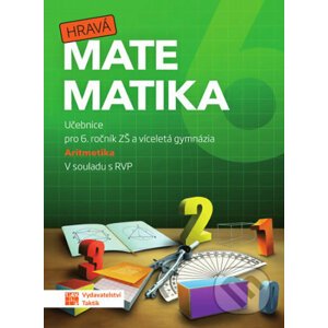 Hravá matematika 6 - učebnice 1. díl (aritmetika) - Taktik
